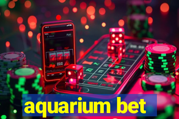 aquarium bet