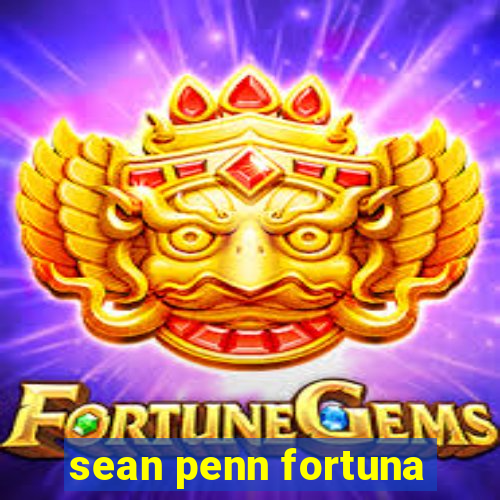 sean penn fortuna