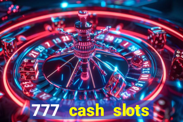 777 cash slots paga mesmo