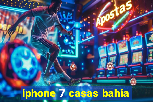 iphone 7 casas bahia