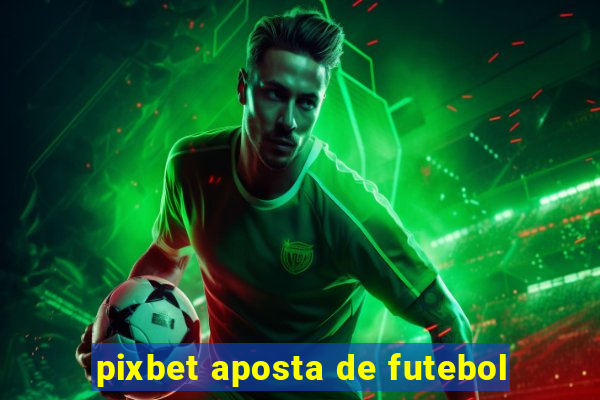 pixbet aposta de futebol