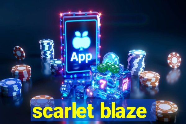 scarlet blaze