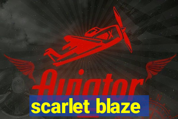 scarlet blaze