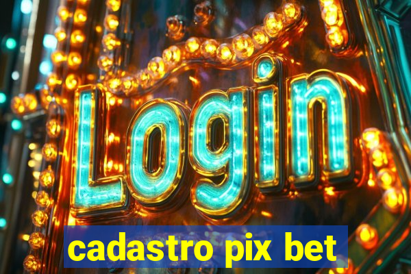 cadastro pix bet