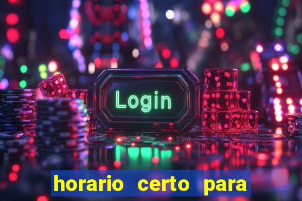 horario certo para jogar fortune tiger