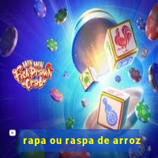 rapa ou raspa de arroz