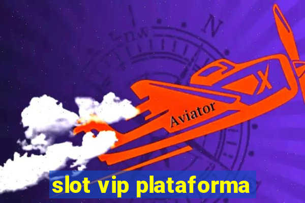 slot vip plataforma