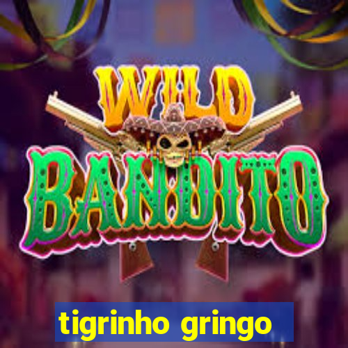 tigrinho gringo