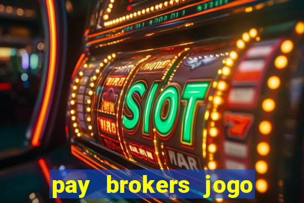 pay brokers jogo de aposta