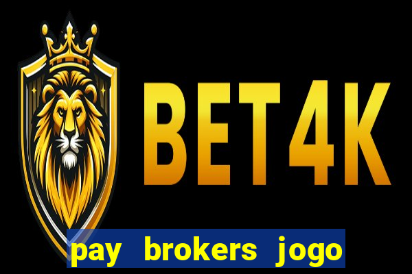 pay brokers jogo de aposta