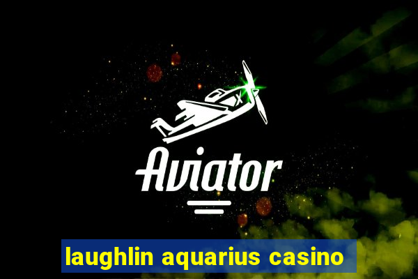 laughlin aquarius casino