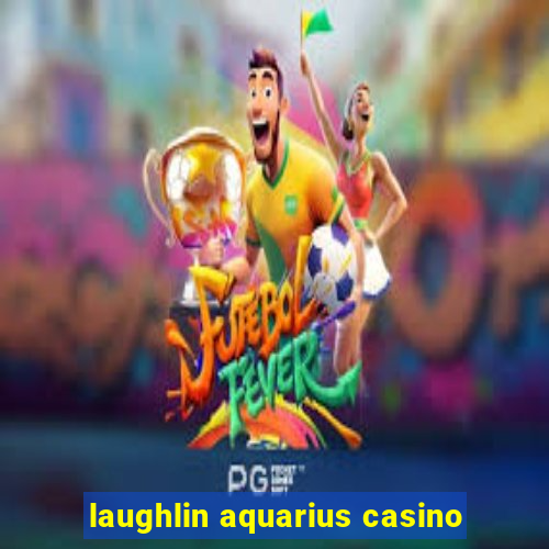 laughlin aquarius casino