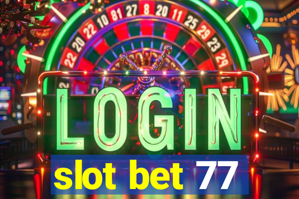 slot bet 77