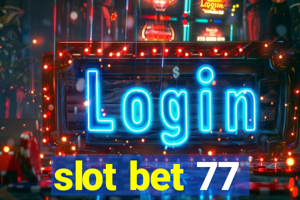 slot bet 77