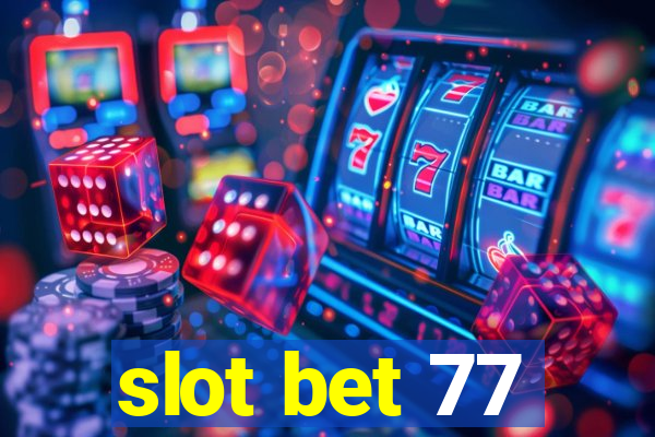 slot bet 77