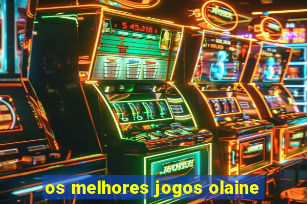 os melhores jogos olaine