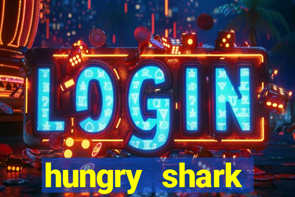 hungry shark evolution dinheiro infinito ios