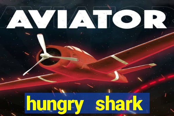 hungry shark evolution dinheiro infinito ios