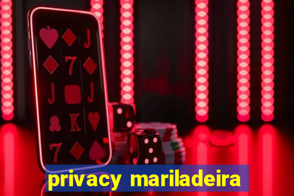 privacy mariladeira