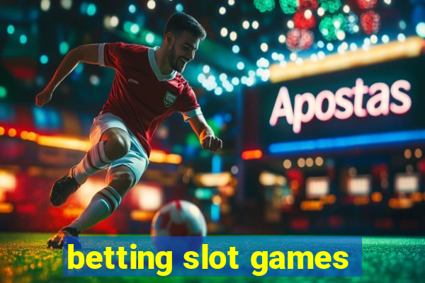 betting slot games