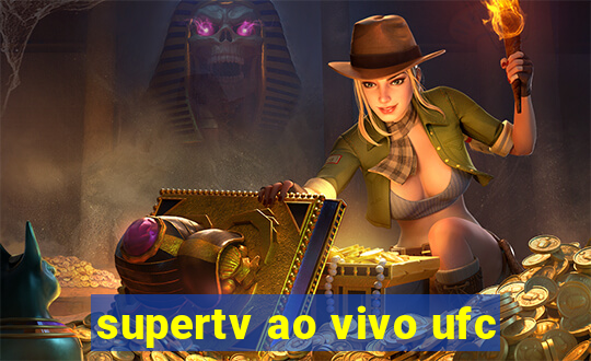 supertv ao vivo ufc