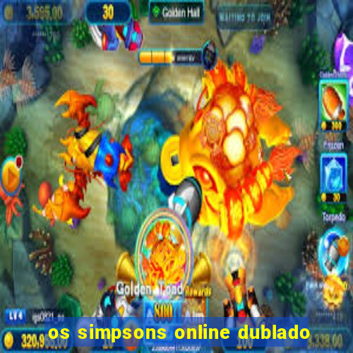 os simpsons online dublado