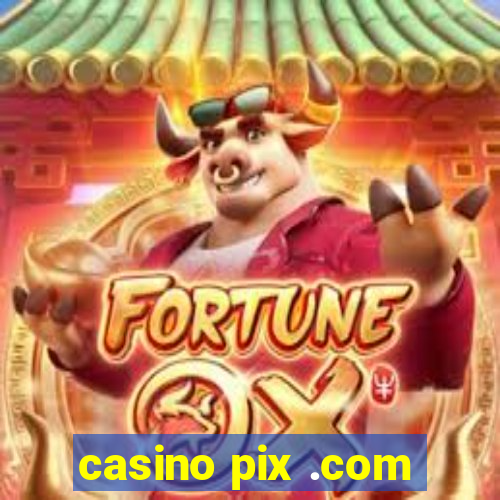 casino pix .com