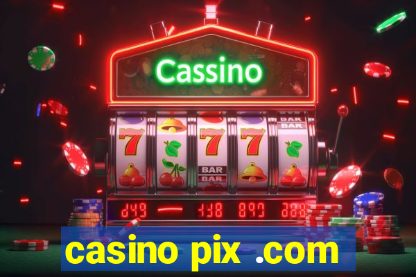 casino pix .com