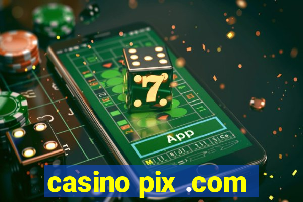 casino pix .com