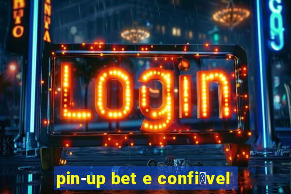 pin-up bet e confi谩vel