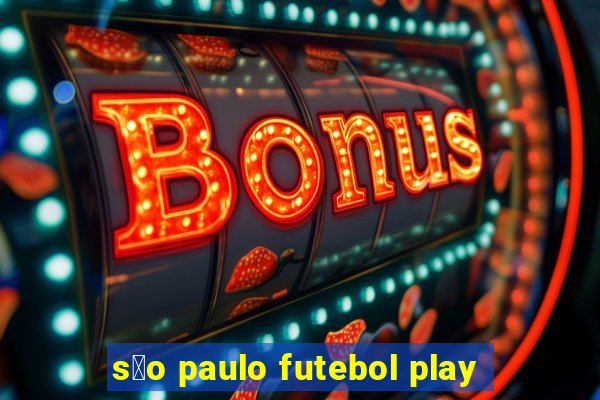 s茫o paulo futebol play