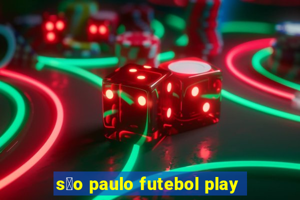 s茫o paulo futebol play