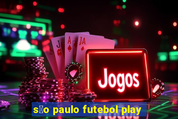 s茫o paulo futebol play