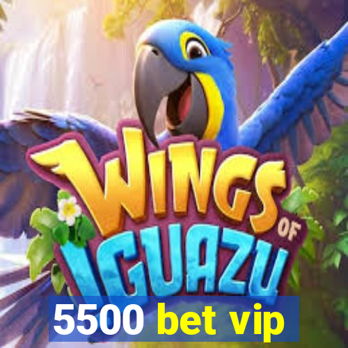 5500 bet vip