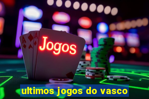 ultimos jogos do vasco