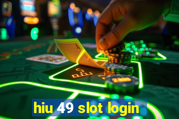 hiu 49 slot login