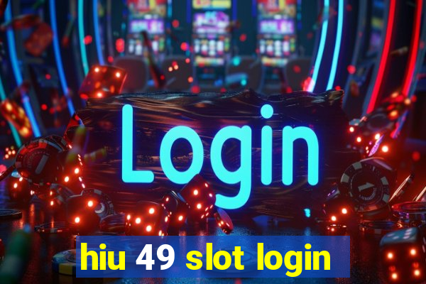 hiu 49 slot login