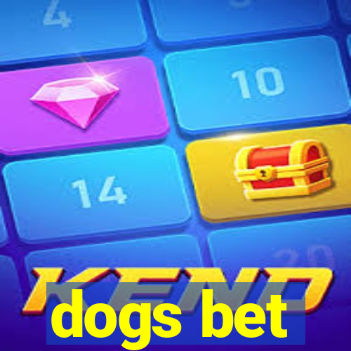 dogs bet