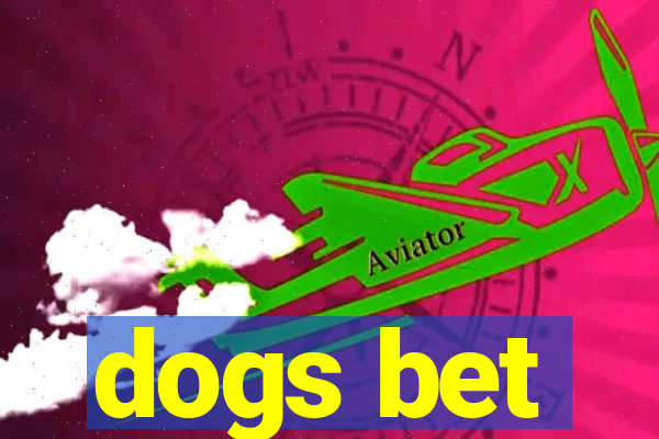 dogs bet