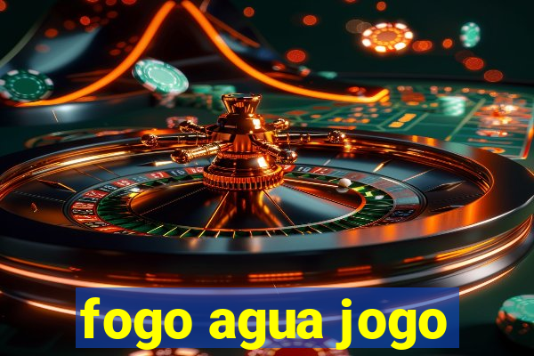 fogo agua jogo