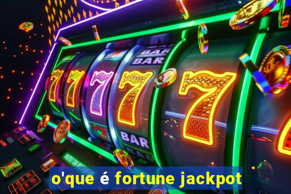 o'que é fortune jackpot