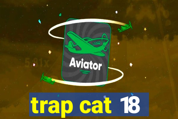 trap cat 18