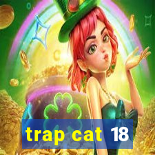 trap cat 18