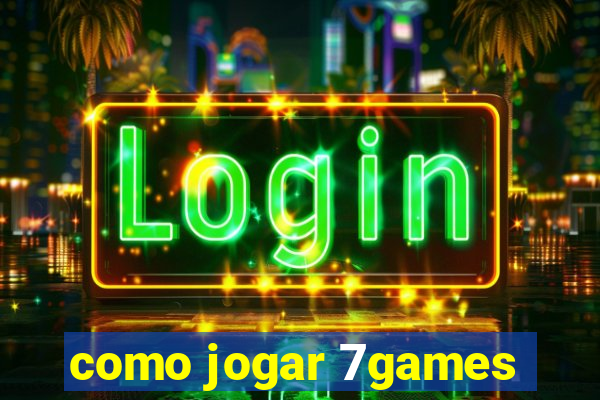 como jogar 7games