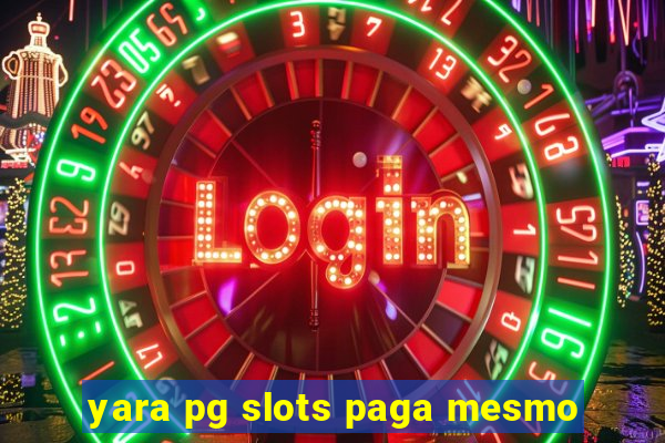 yara pg slots paga mesmo