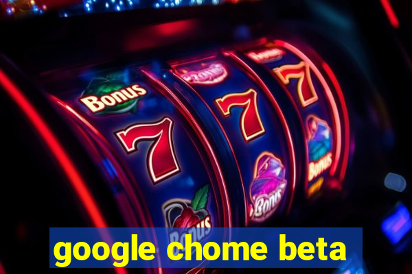 google chome beta