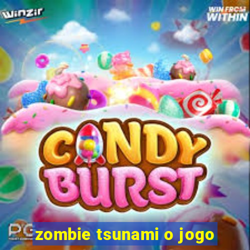 zombie tsunami o jogo