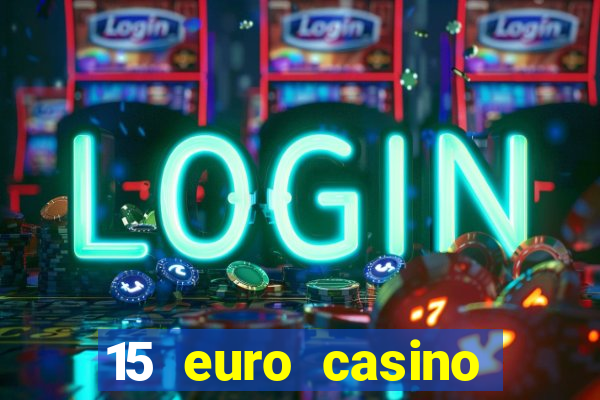 15 euro casino bonus ohne einzahlung