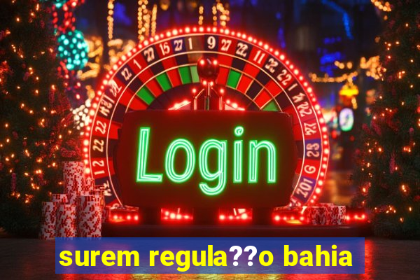 surem regula??o bahia