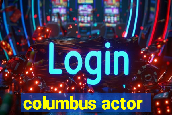 columbus actor